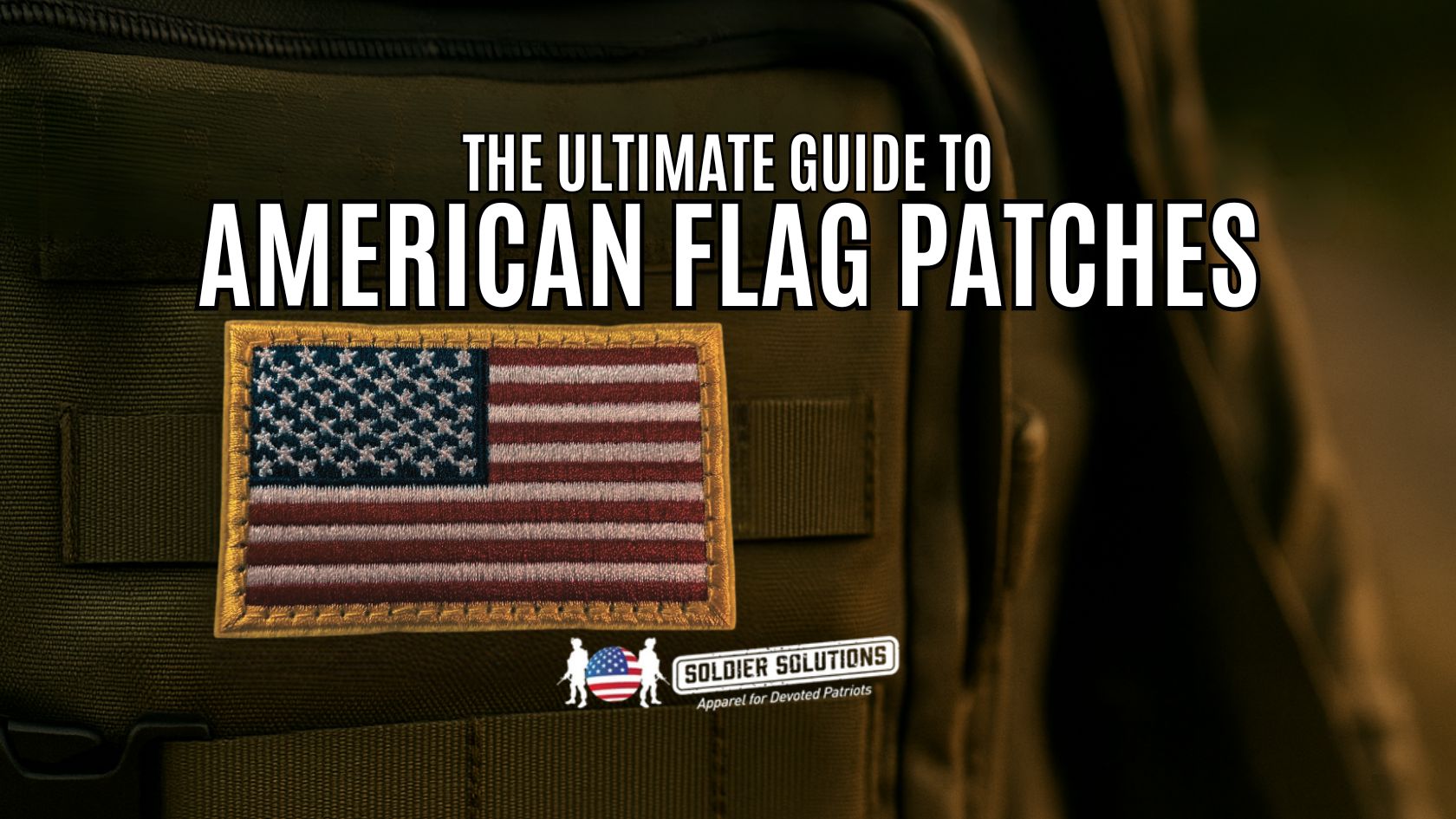 The Ultimate Guide to American Flag Patches – Soldier Solutions LLC